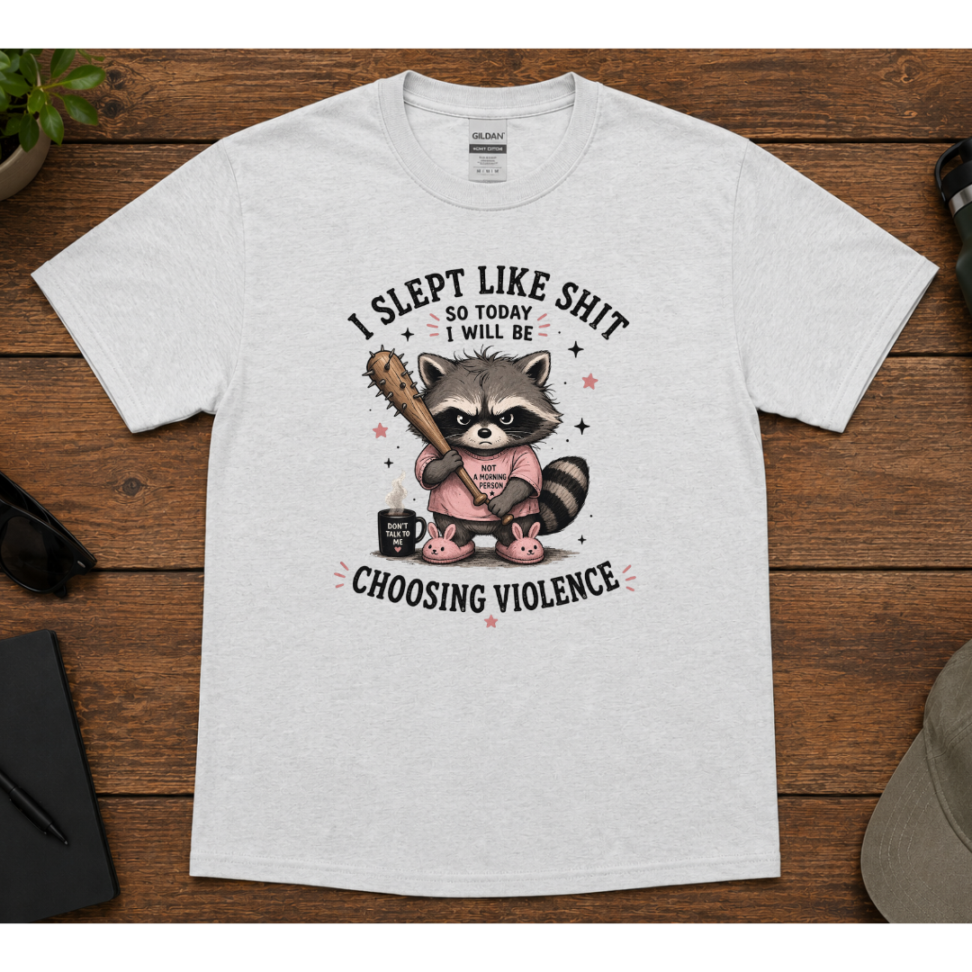 I Slept Like Sh*t So Today I Will Be Choosing Violence