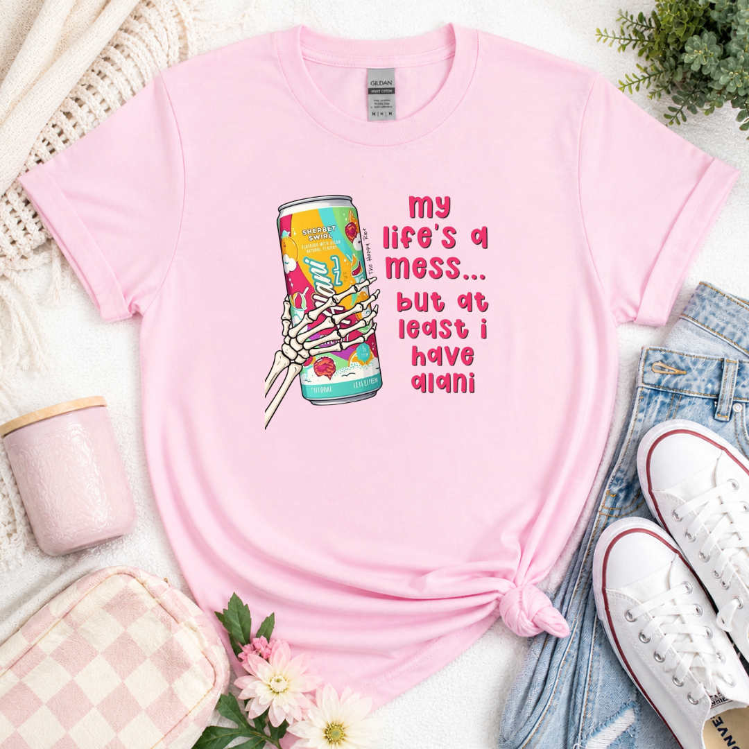 My Life’s a Mess… But At Least I Have Alani Tee