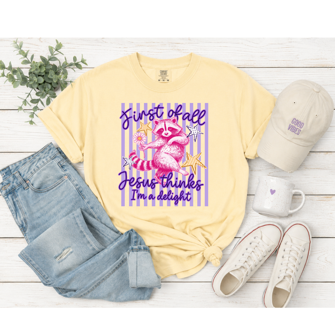 First of All, Jesus Thinks I’m a Delight – Comfort Colors® Butter Tee