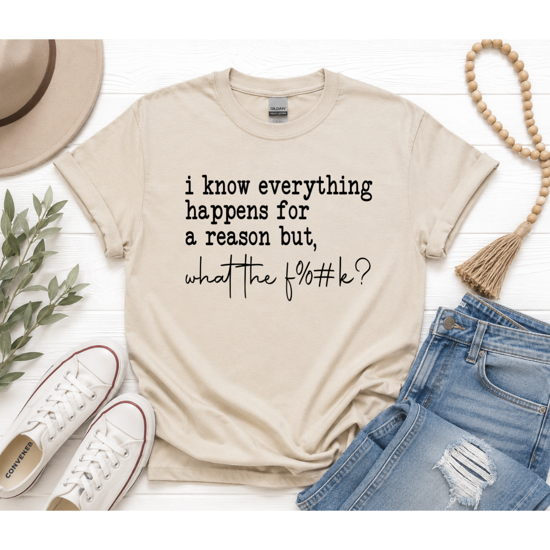 I Know Everything Happens for a Reason But… Graphic Tee