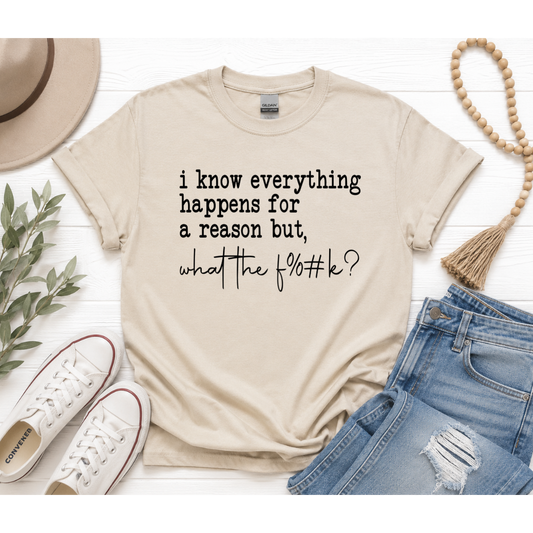 I Know Everything Happens for a Reason But… Graphic Tee