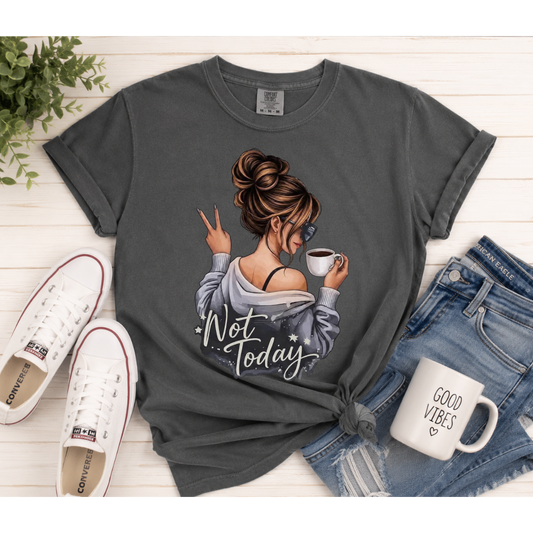 Not Today Graphic Tee | Comfort Colors Pepper