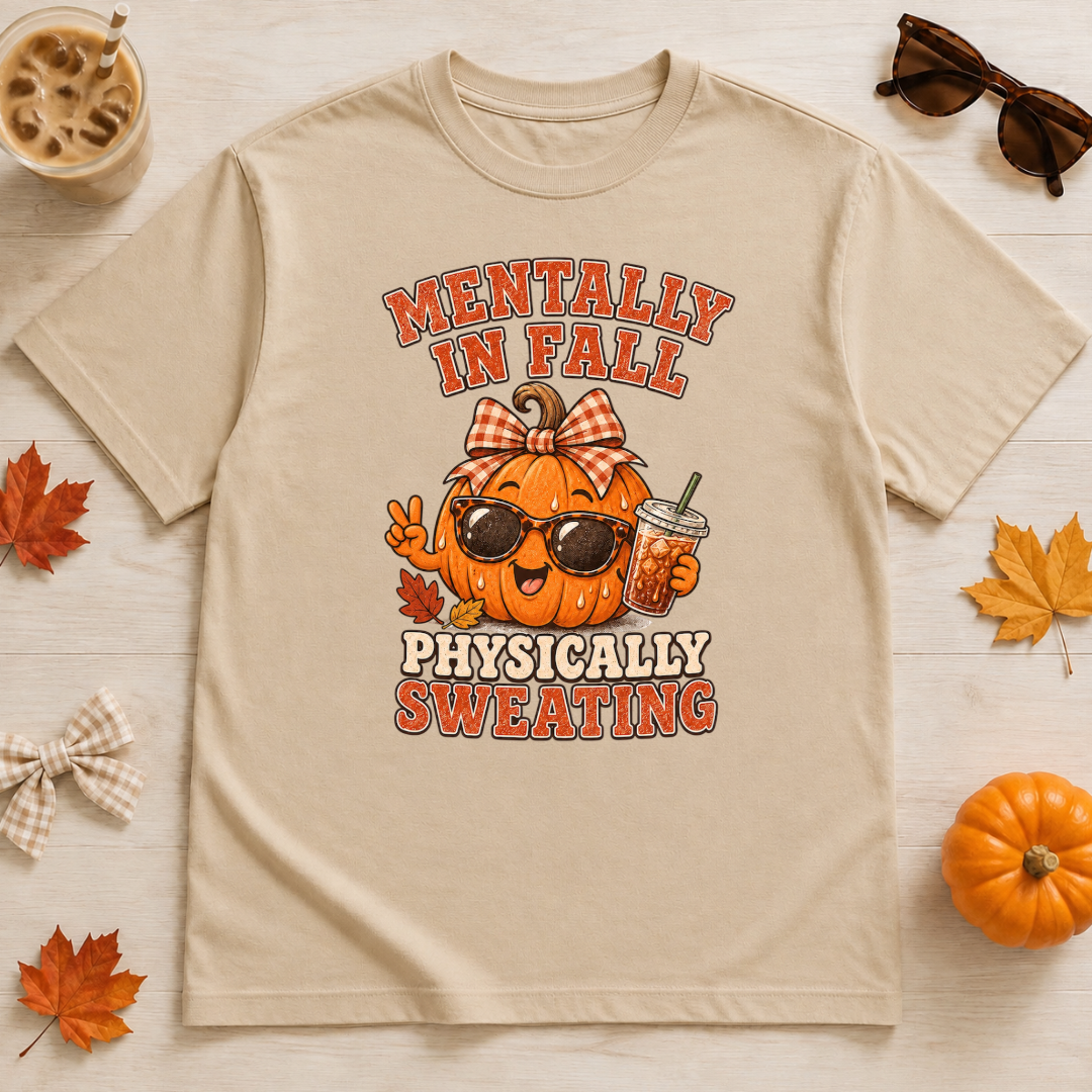 Mentally in Fall, Physically Sweating Tee